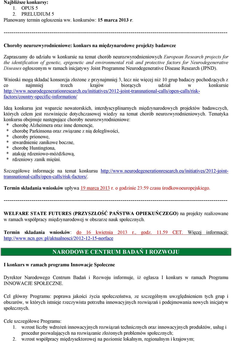 genetic, epigenetic and environmental risk and protective factors for Neurodegenerative Diseases ogłoszonym w ramach inicjatywy Joint Programme Neurodegenerative Disease Research (JPND).