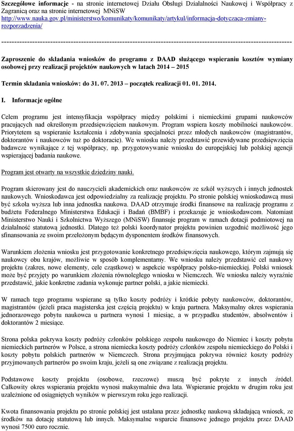 realizacji projektów naukowych w latach 2014 2015 Termin składania wniosków: do 31. 07. 2013 początek realizacji 01. 01. 2014. I.