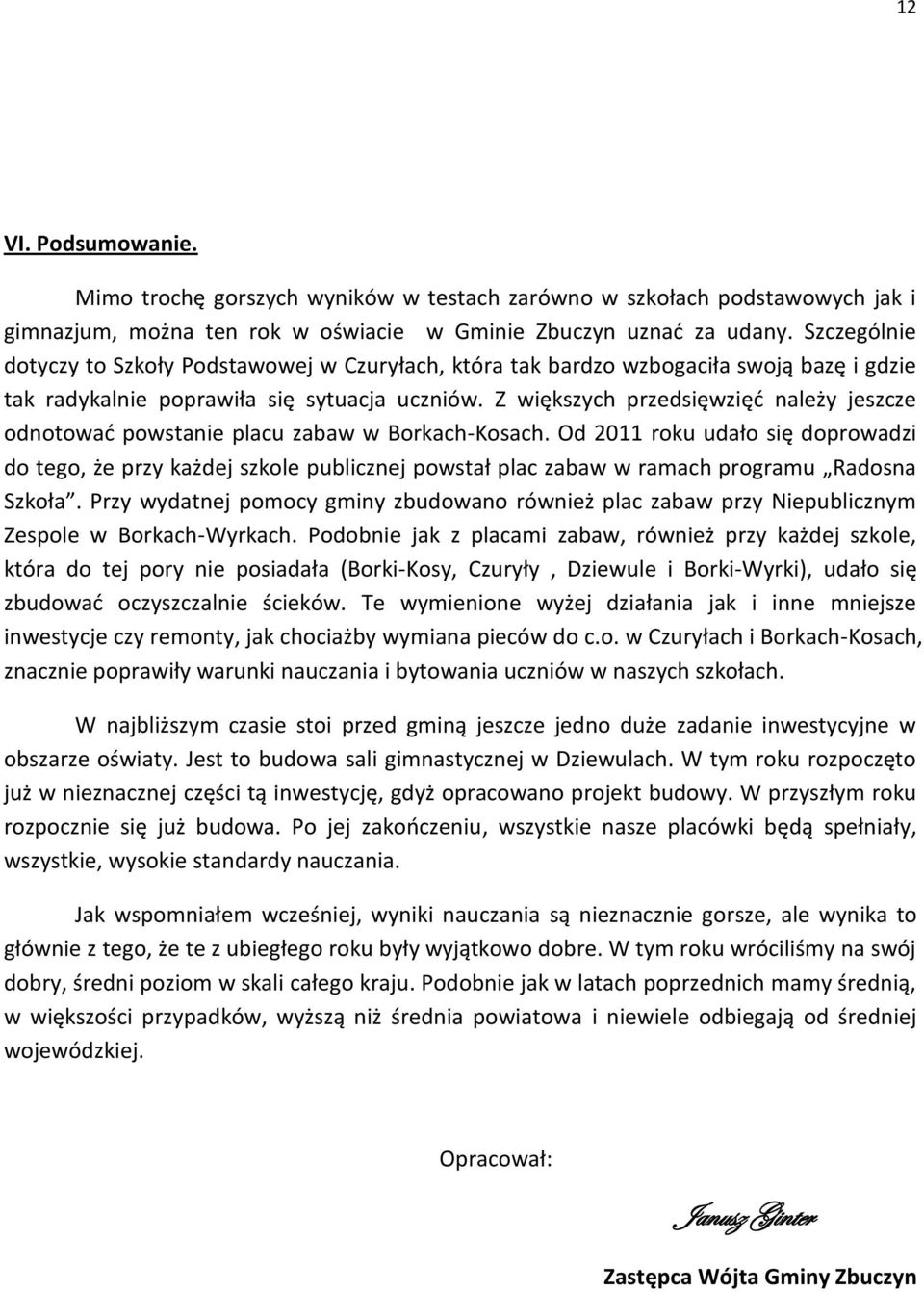 Z większych przedsięwzięć należy jeszcze odnotować powstanie placu zabaw w BorkachKosach.