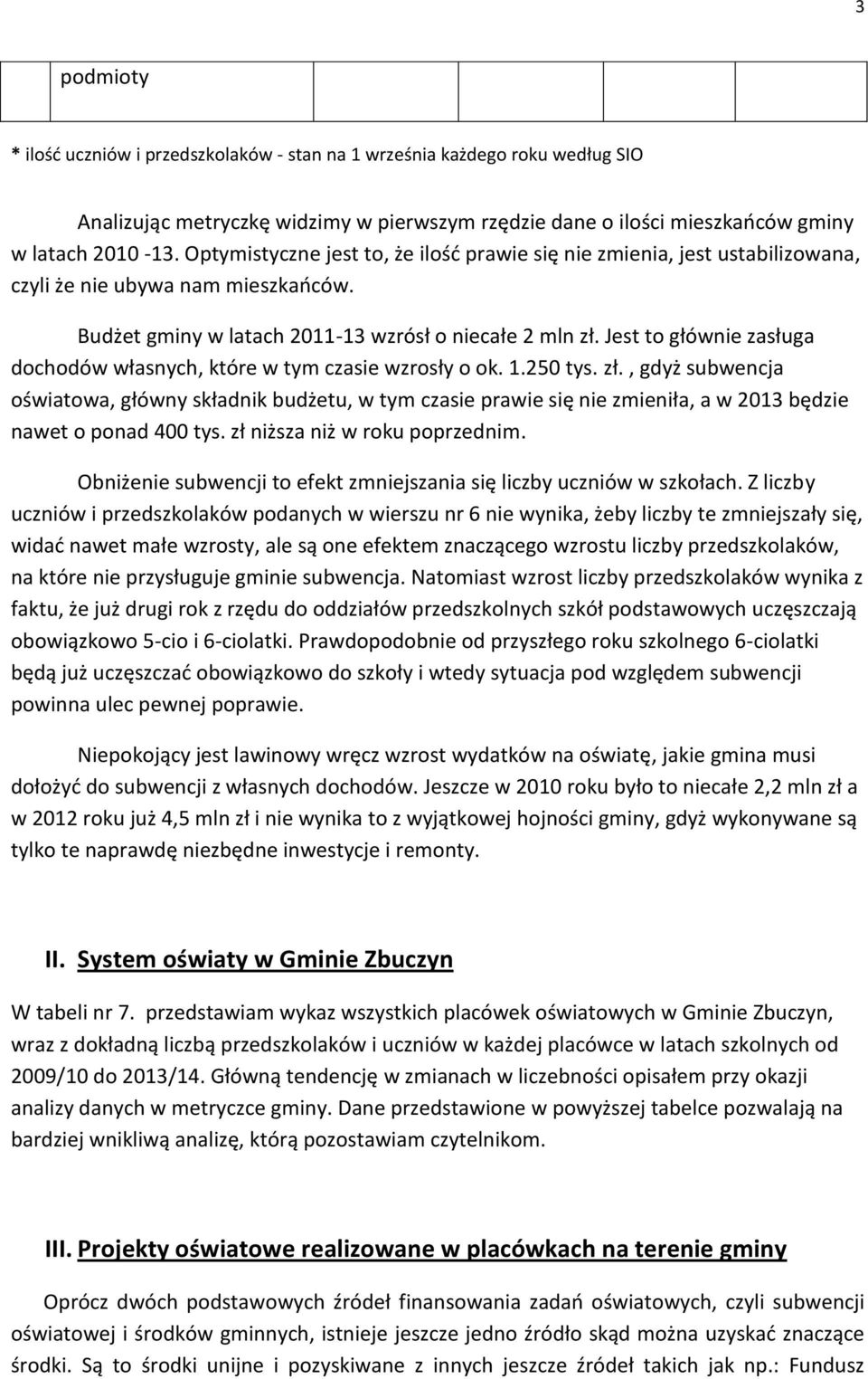 Jest to głównie zasługa dochodów własnych, które w tym czasie wzrosły o ok. 1.250.