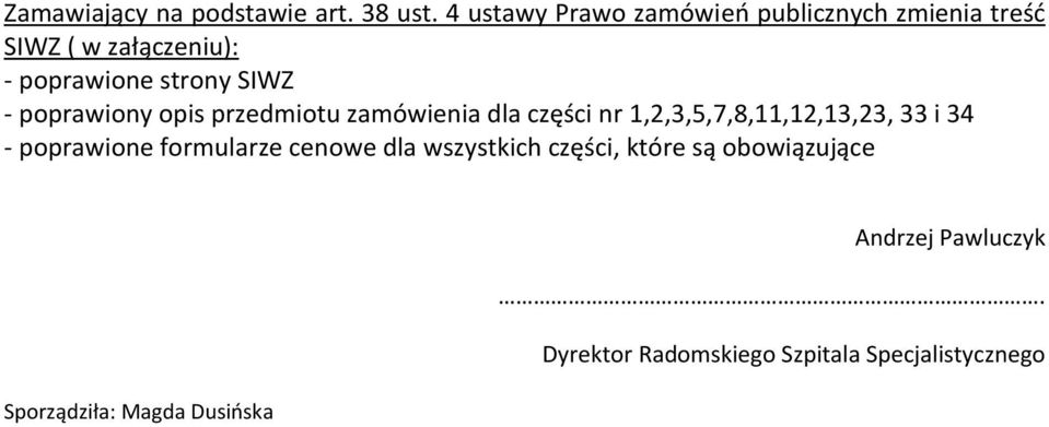 - poprawiony opis przedmiotu zamówienia dla części nr 1,2,3,5,7,8,11,12,13,23, 33 i 34 -