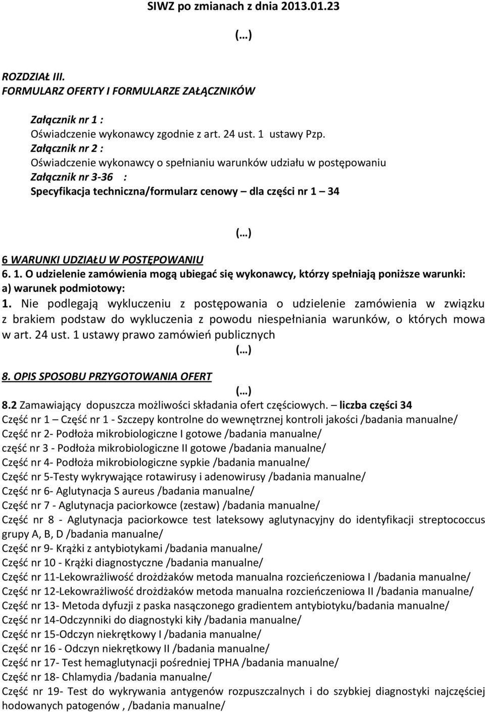 POSTĘPOWANIU 6. 1. O udzielenie zamówienia mogą ubiegać się wykonawcy, którzy spełniają poniższe warunki: a) warunek podmiotowy: 1.