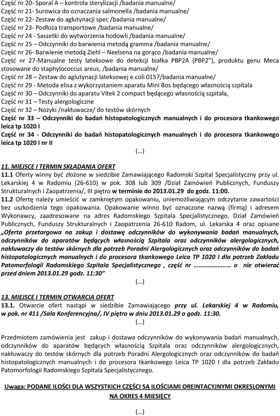 Barwienie metodą Ziehl Neelsena na gorąco /badania manualne/ Część nr 27-Manualne testy lateksowe do detekcji białka PBP2A (PBP2 ), produktu genu Meca stosowane do staphylococcus areus, /badania