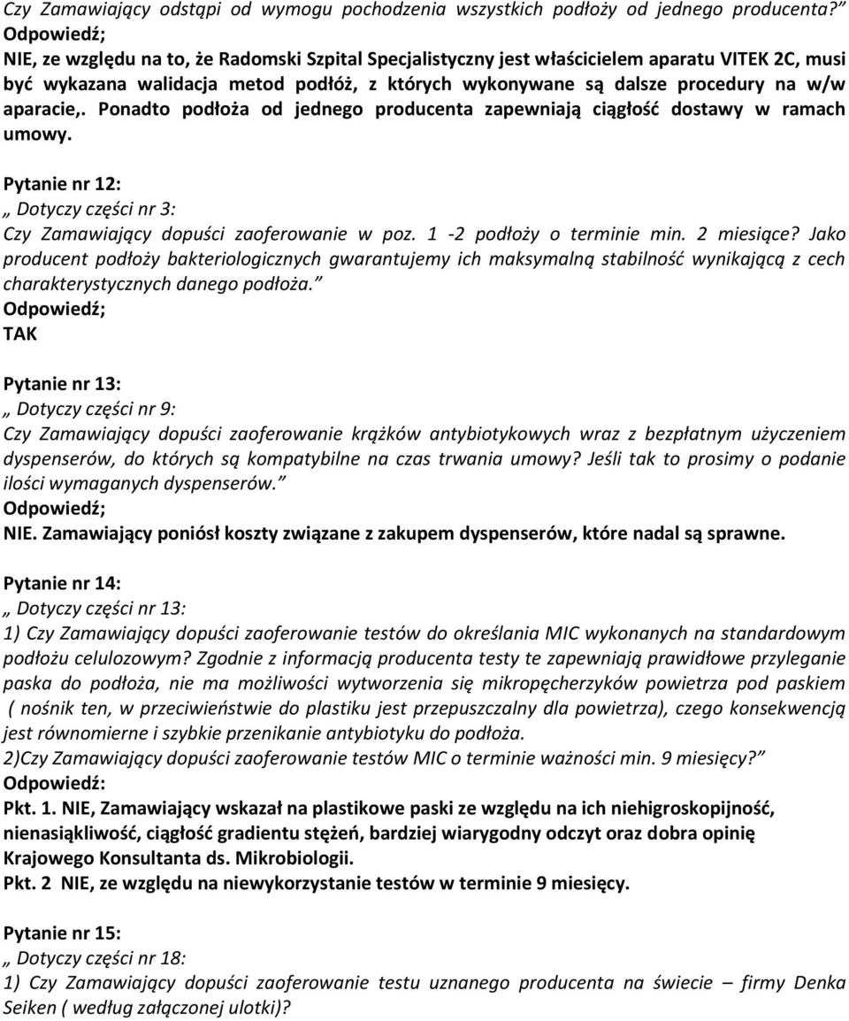 aparacie,. Ponadto podłoża od jednego producenta zapewniają ciągłość dostawy w ramach umowy. Pytanie nr 12: Dotyczy części nr 3: Czy Zamawiający dopuści zaoferowanie w poz. 1-2 podłoży o terminie min.