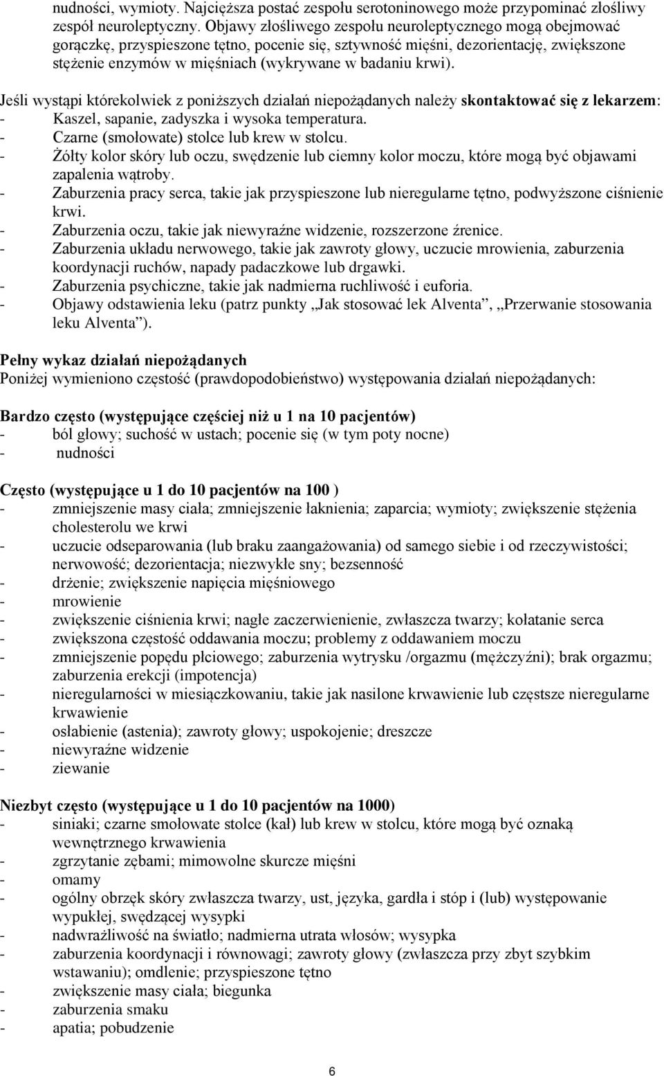 krwi). Jeśli wystąpi którekolwiek z poniższych działań niepożądanych należy skontaktować się z lekarzem: - Kaszel, sapanie, zadyszka i wysoka temperatura.