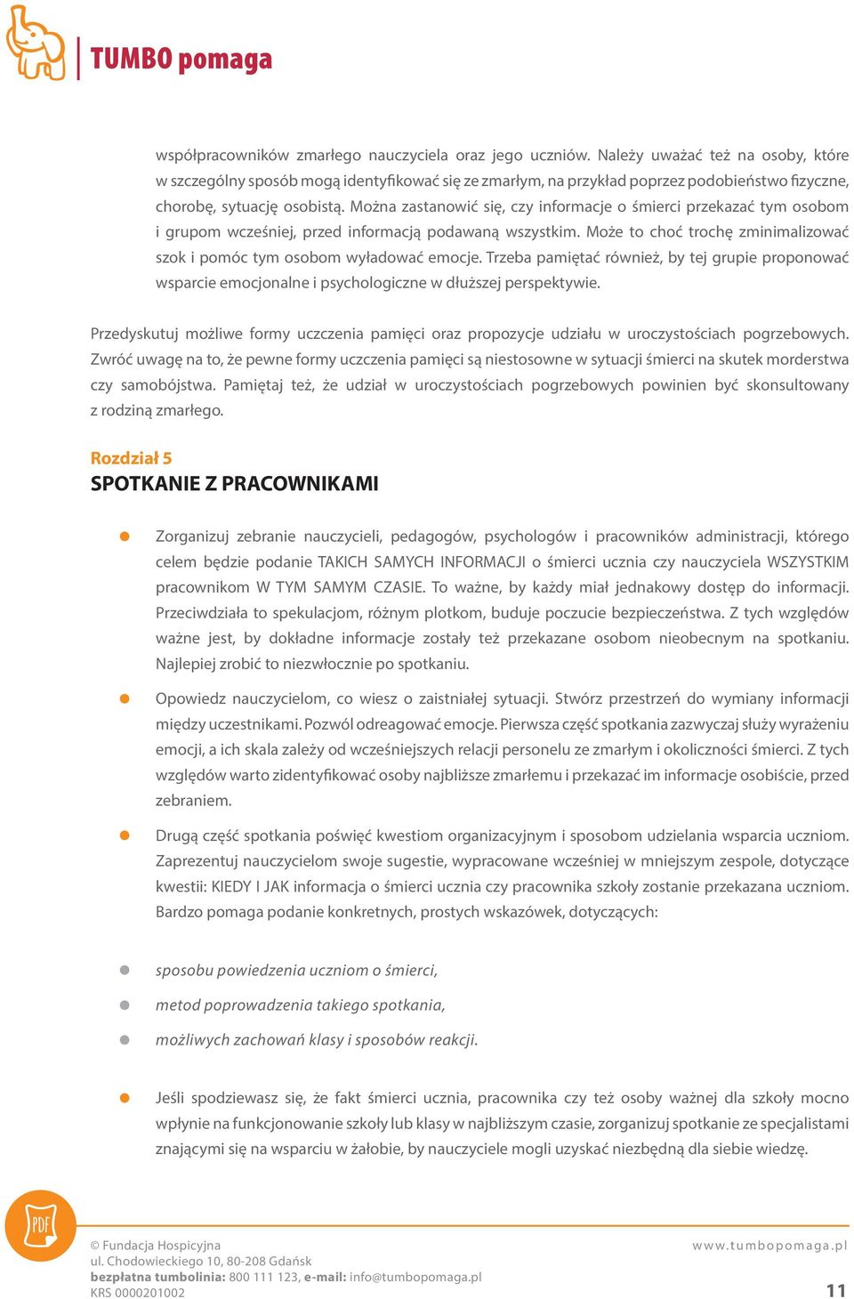 Można zastanowić się, czy informacje o śmierci przekazać tym osobom i grupom wcześniej, przed informacją podawaną wszystkim.