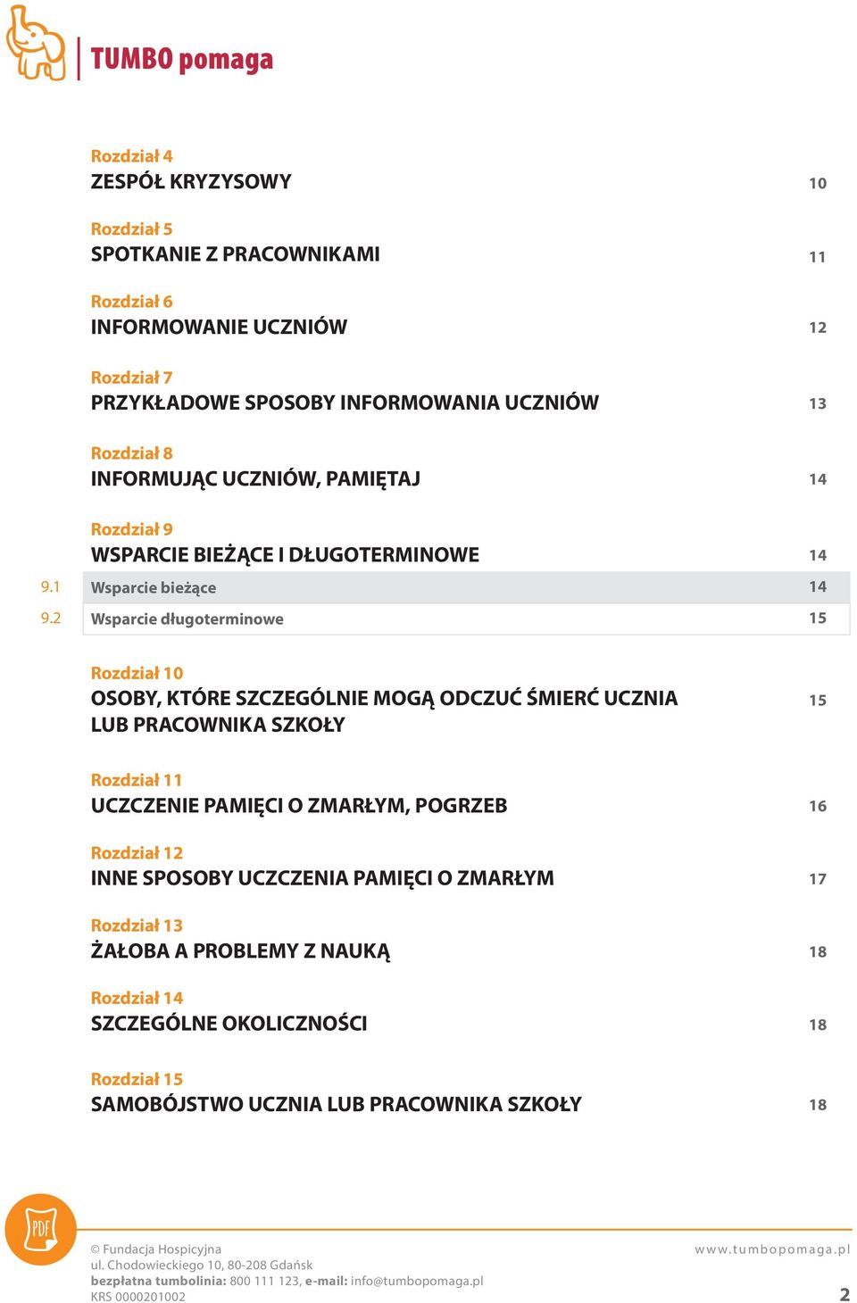 2 Rozdział 9 WSPARCIE BIEŻĄCE I DŁUGOTERMINOWE Wsparcie bieżące Wsparcie długoterminowe 14 14 15 Rozdział 10 OSOBY, KTÓRE SZCZEGÓLNIE MOGĄ ODCZUĆ ŚMIERĆ UCZNIA