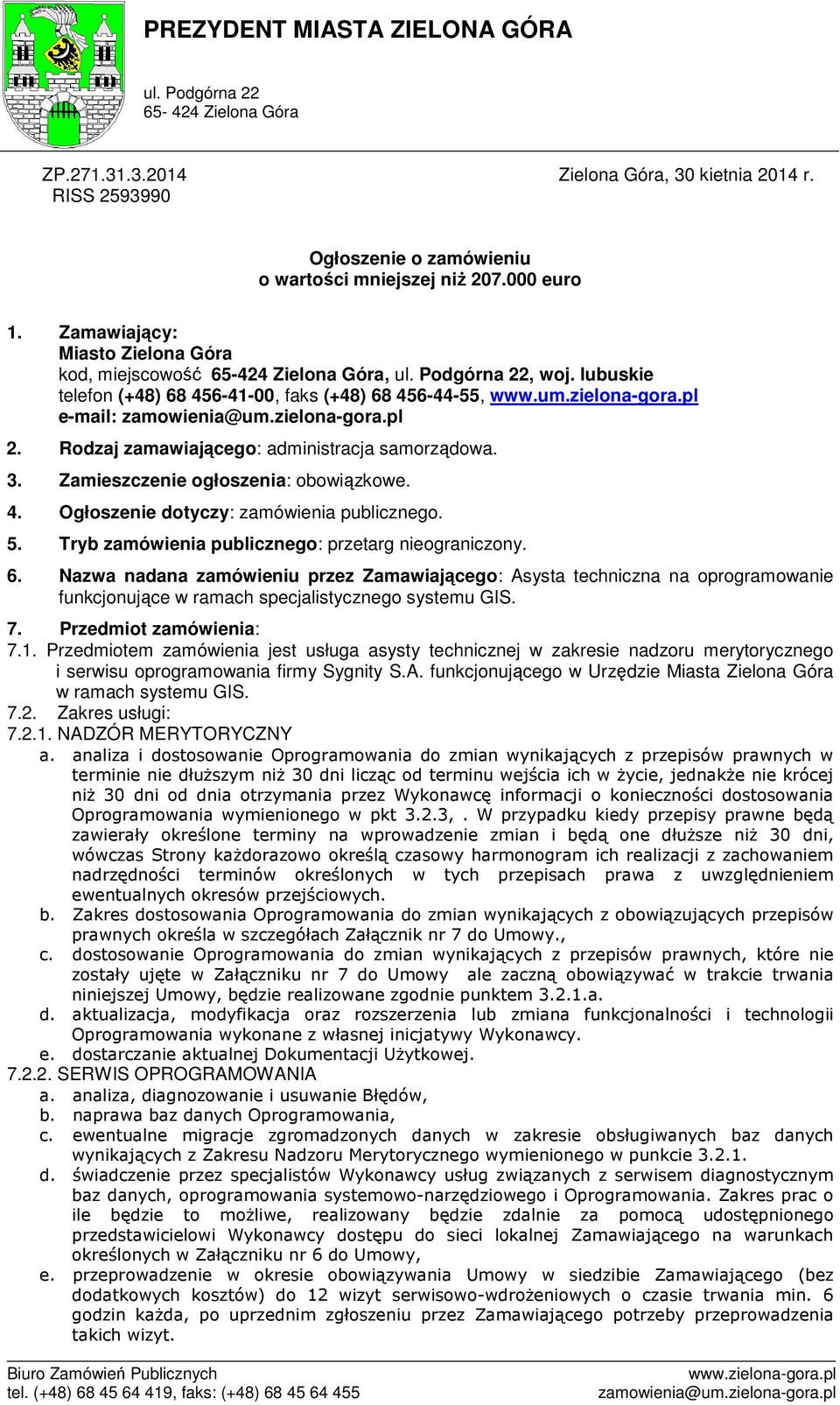 zielona-gora.pl 2. Rodzaj zamawiającego: administracja samorządowa. 3. Zamieszczenie ogłoszenia: obowiązkowe. 4. Ogłoszenie dotyczy: zamówienia publicznego. 5.