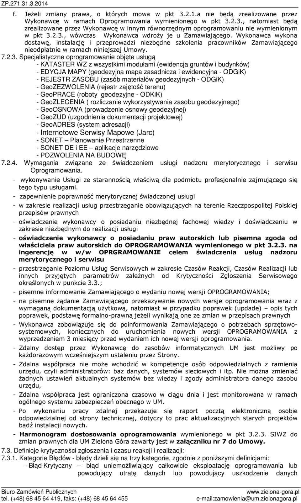 Specjalistyczne oprogramowanie objęte usługą - KATASTER WZ z wszystkimi modułami (ewidencja gruntów i budynków) - EDYCJA MAPY (geodezyjna mapa zasadnicza i ewidencyjna - ODGiK) - REJESTR ZASOBU