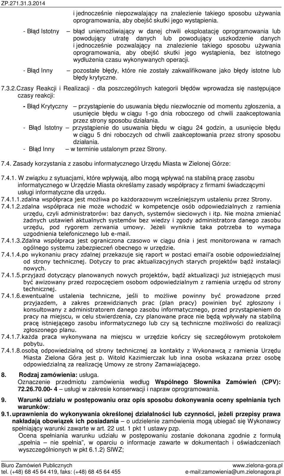 sposobu używania oprogramowania, aby obejść skutki jego wystąpienia, bez istotnego wydłużenia czasu wykonywanych operacji.