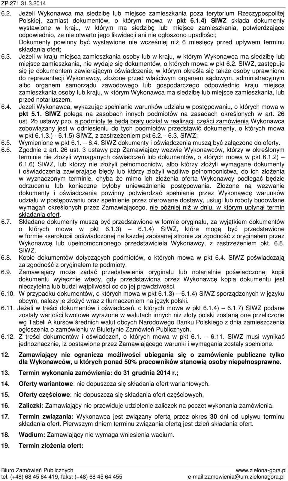 być wystawione nie wcześniej niż 6 miesięcy przed upływem terminu składania ofert; 6.3.