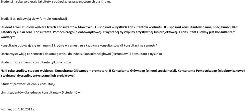 Rysunku oraz Konsultanta Pomocniczego (nieobowiązkowo)- z wybranej dyscypliny artystycznej lub projektowej. I Konsultant Główny jest konsultantem wiodącym.
