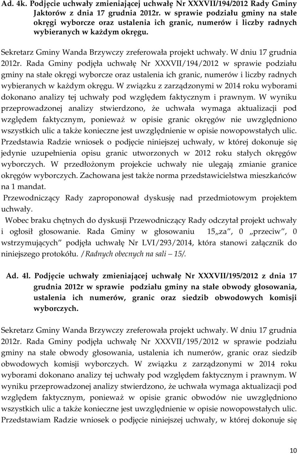 Sekretarz Gminy Wanda Brzywczy zreferowała projekt W dniu 17 grudnia 2012r.