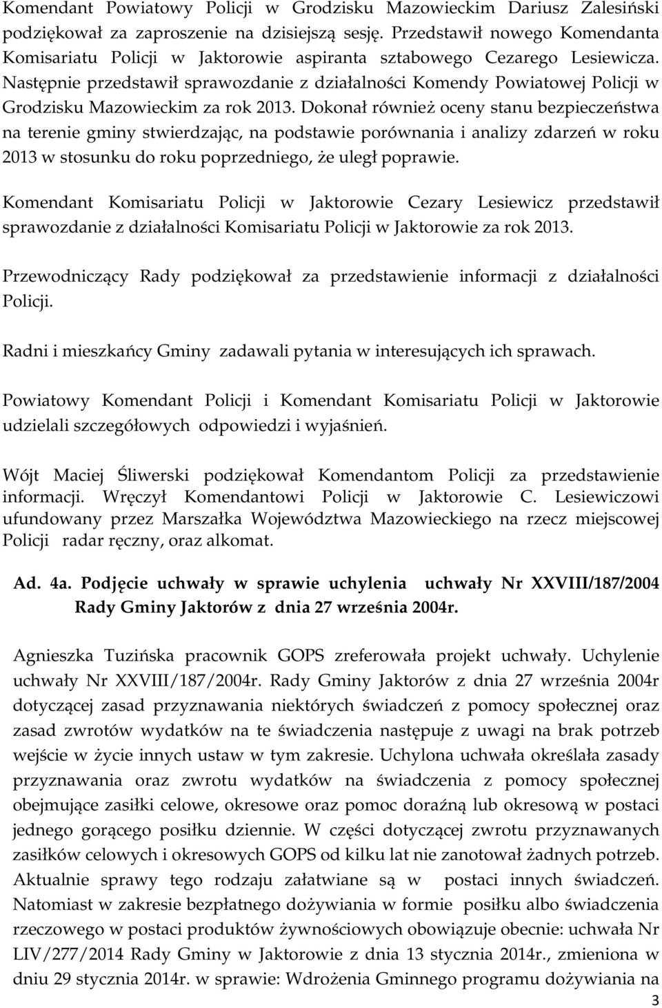 Następnie przedstawił sprawozdanie z działalności Komendy Powiatowej Policji w Grodzisku Mazowieckim za rok 2013.