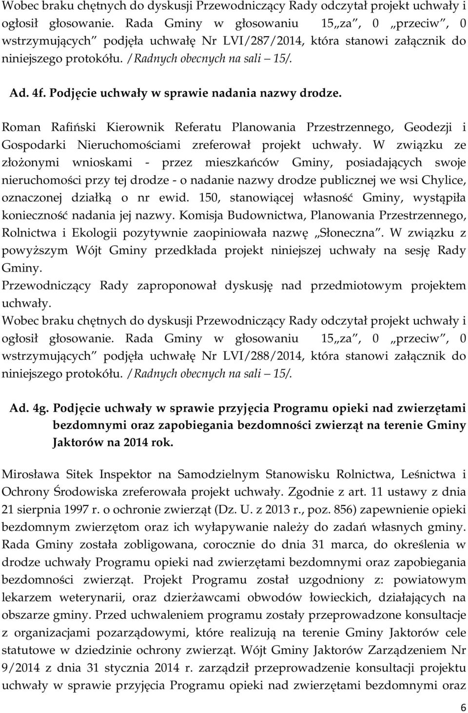 Roman Rafiński Kierownik Referatu Planowania Przestrzennego, Geodezji i Gospodarki Nieruchomościami zreferował projekt W związku ze złożonymi wnioskami - przez mieszkańców Gminy, posiadających swoje