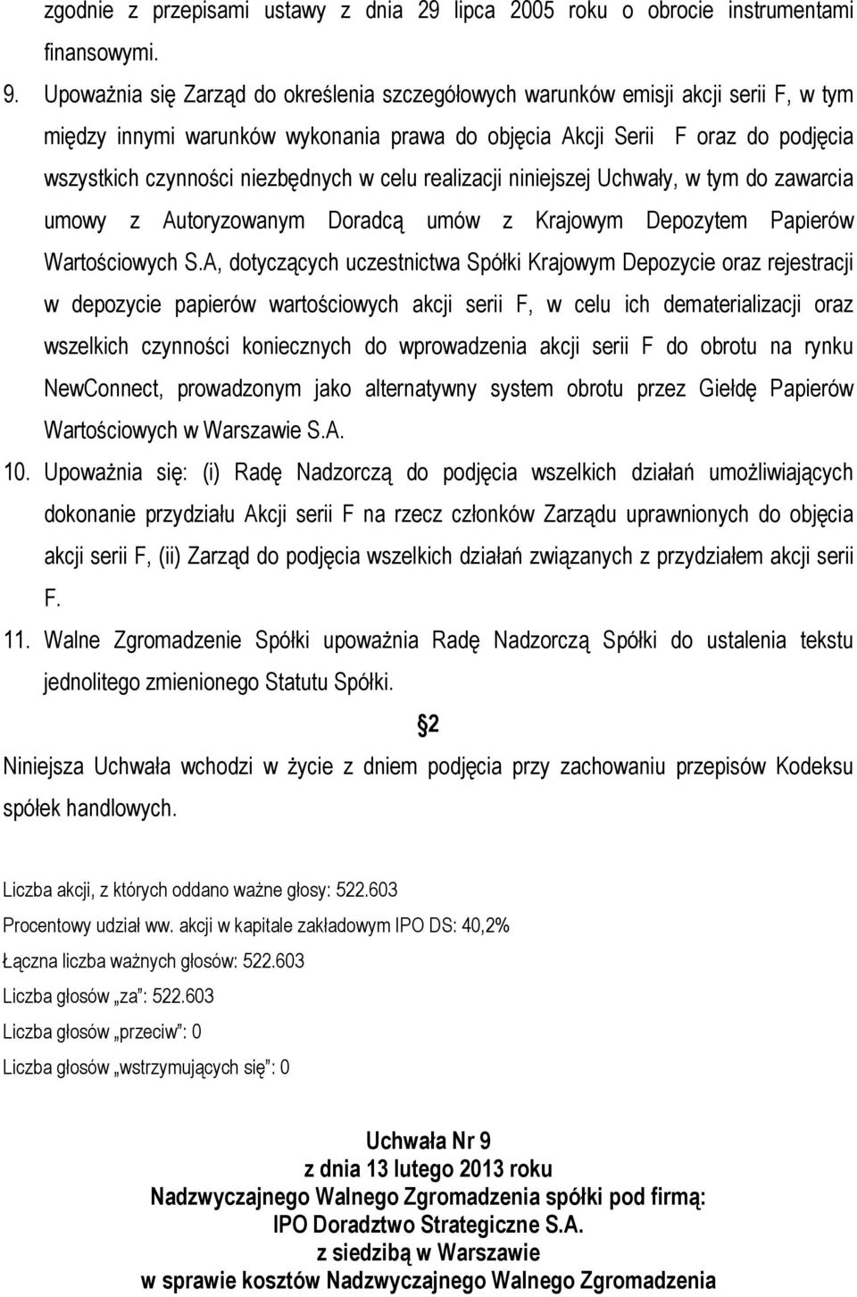 w celu realizacji niniejszej Uchwały, w tym do zawarcia umowy z Autoryzowanym Doradcą umów z Krajowym Depozytem Papierów Wartościowych S.