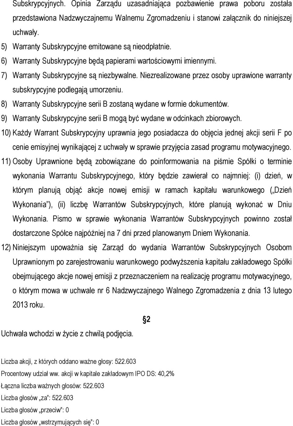 Niezrealizowane przez osoby uprawione warranty subskrypcyjne podlegają umorzeniu. 8) Warranty Subskrypcyjne serii B zostaną wydane w formie dokumentów.