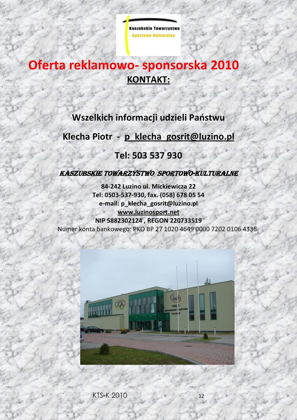 Mickiewicza 22 Tel: 0503-537-930, fax. (058) 678 05 54 e-mail: p_klecha_gosrit@luzino.pl www.