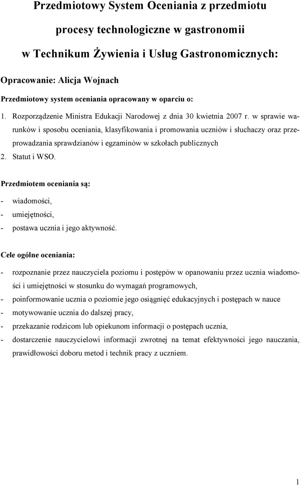 w sprawie warunków i sposobu oceniania, klasyfikowania i promowania uczniów i słuchaczy oraz przeprowadzania sprawdzianów i egzaminów w szkołach publicznych 2. Statut i WSO.