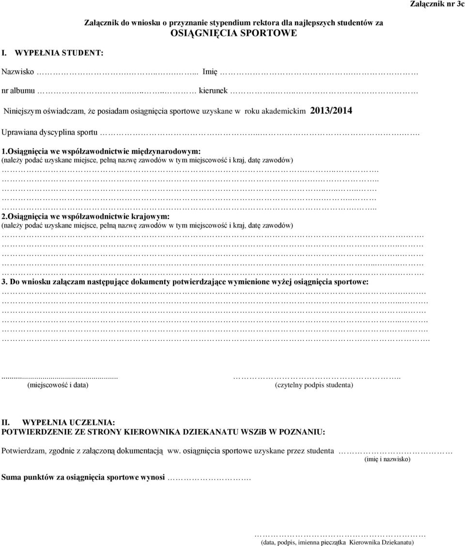 Osiągnięcia we współzawodnictwie międzynarodowym: (należy podać uzyskane miejsce, pełną nazwę zawodów w tym miejscowość i kraj, datę zawodów)..................... 2.
