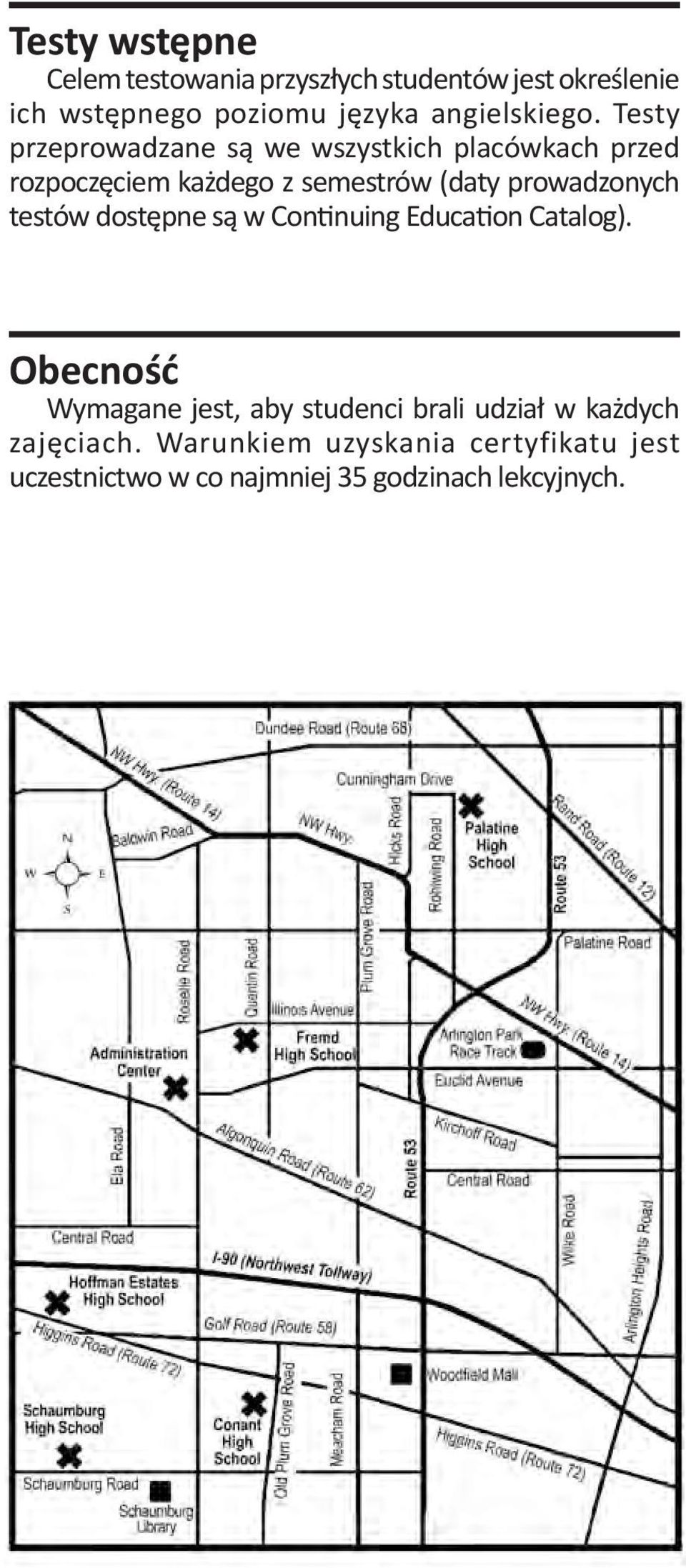 Testy przeprowadzane są we wszystkich placówkach przed rozpoczęciem każdego z semestrów (daty prowadzonych