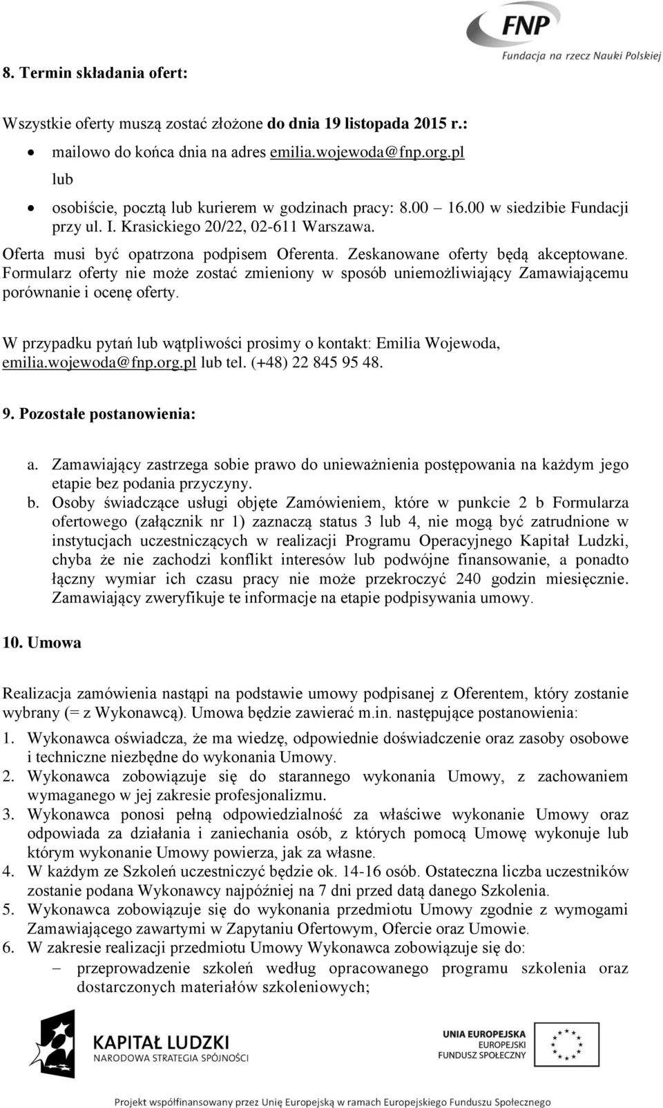 Zeskanowane oferty będą akceptowane. Formularz oferty nie może zostać zmieniony w sposób uniemożliwiający Zamawiającemu porównanie i ocenę oferty.