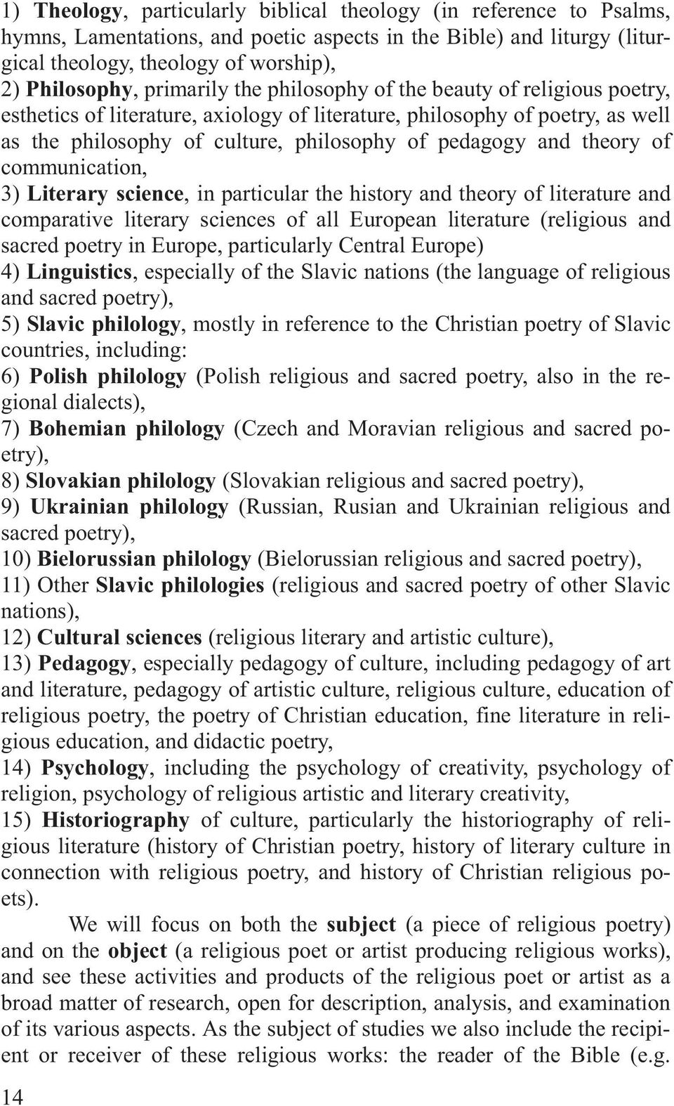 theory of communication, 3) Literary science, in particular the history and theory of literature and comparative literary sciences of all European literature (religious and sacred poetry in Europe,