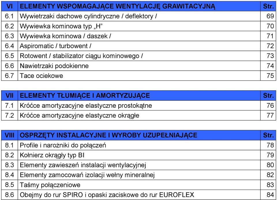 2 Króćce amortyzacyjne elastyczne okrągłe 77 VIII OSPRZĘTY INSTALACYJNE I WYROBY UZUPEŁNIAJĄCE Str. 8.1 Profile i narożniki do połączeń 78 8.2 Kołnierz okrągły typ BI 79 8.