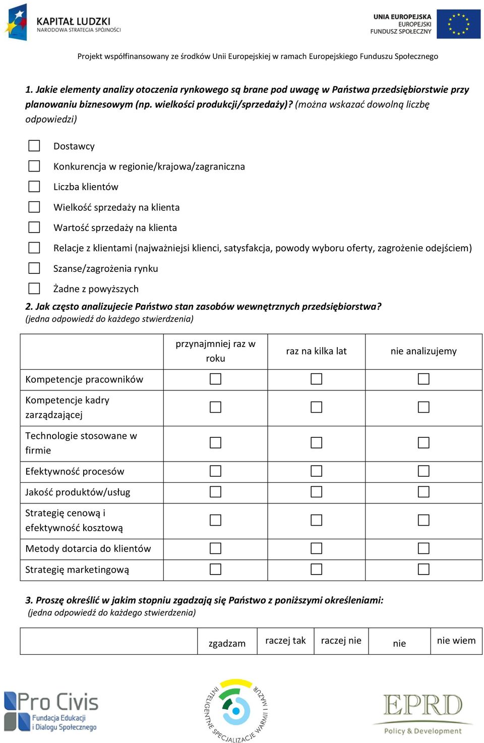 (najważniejsi klienci, satysfakcja, powody wyboru oferty, zagrożenie odejściem) Szanse/zagrożenia rynku Żadne z powyższych 2.