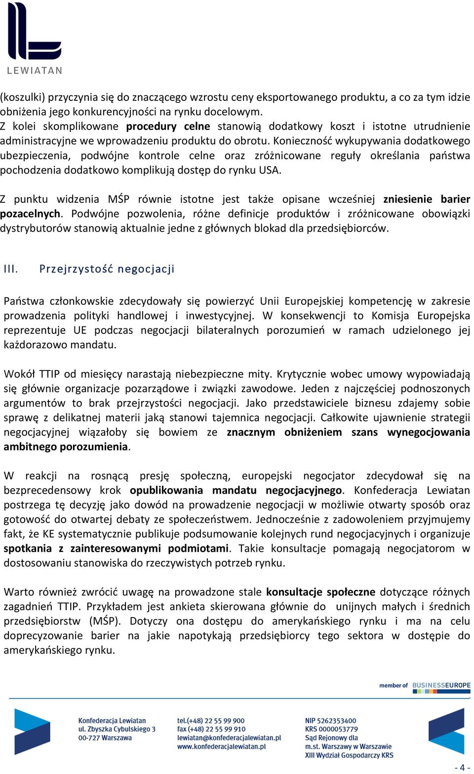 Konieczność wykupywania dodatkowego ubezpieczenia, podwójne kontrole celne oraz zróżnicowane reguły określania państwa pochodzenia dodatkowo komplikują dostęp do rynku USA.