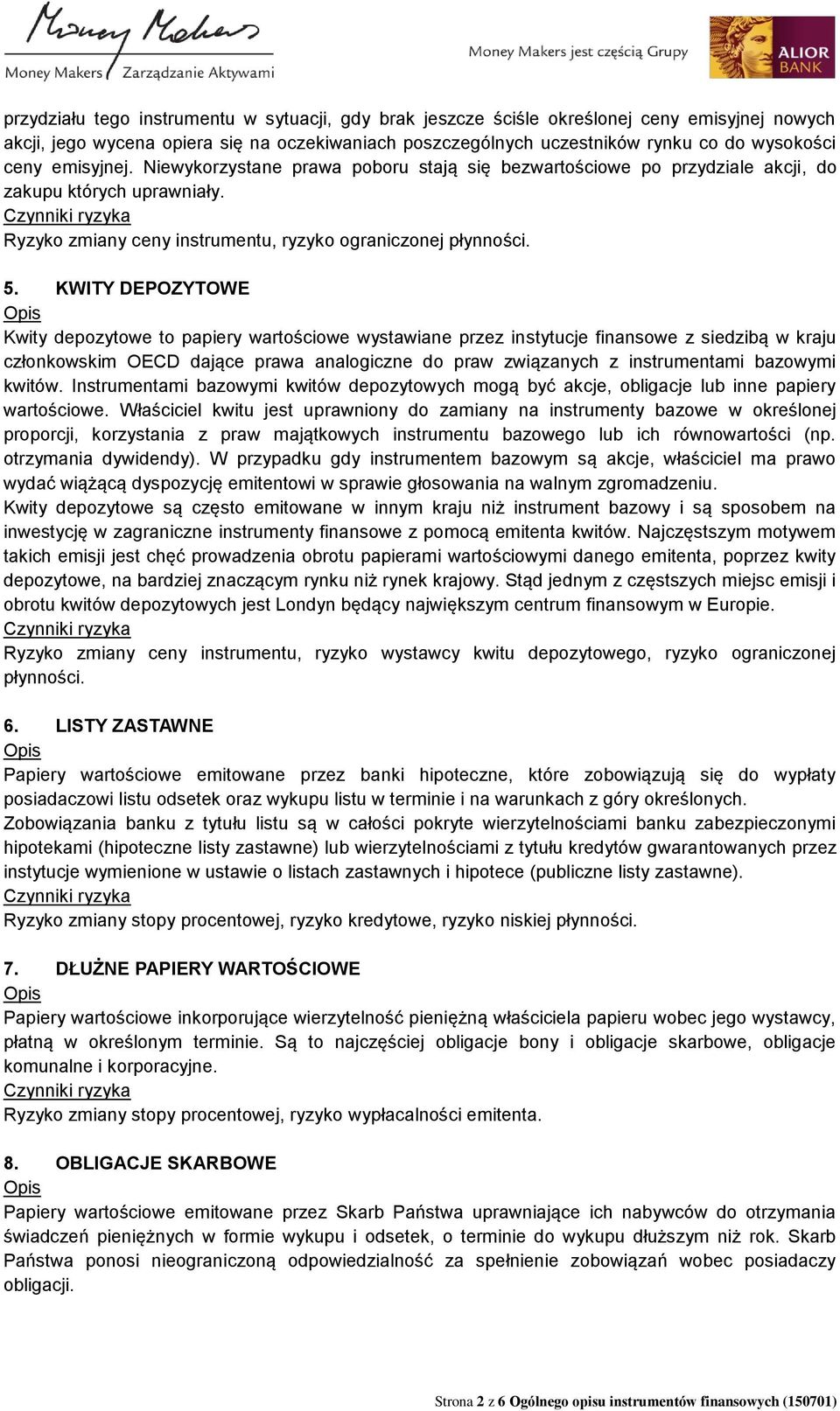 KWITY DEPOZYTOWE Kwity depozytowe to papiery wartościowe wystawiane przez instytucje finansowe z siedzibą w kraju członkowskim OECD dające prawa analogiczne do praw związanych z instrumentami