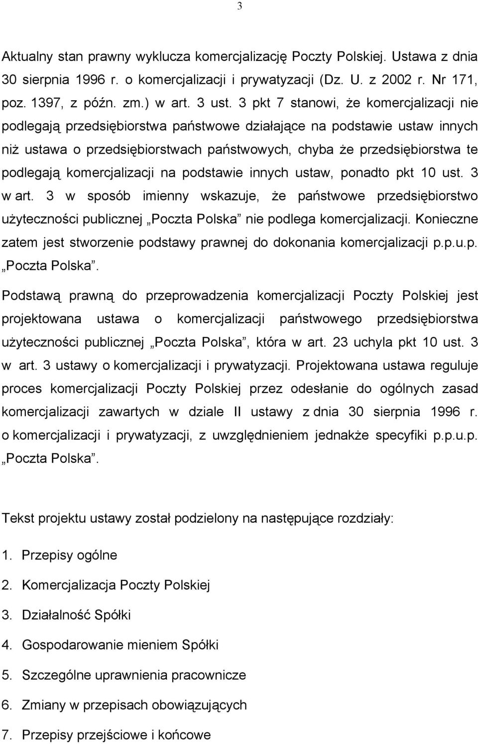 komercjalizacji na podstawie innych ustaw, ponadto pkt 10 ust. 3 w art. 3 w sposób imienny wskazuje, że państwowe przedsiębiorstwo użyteczności publicznej Poczta Polska nie podlega komercjalizacji.