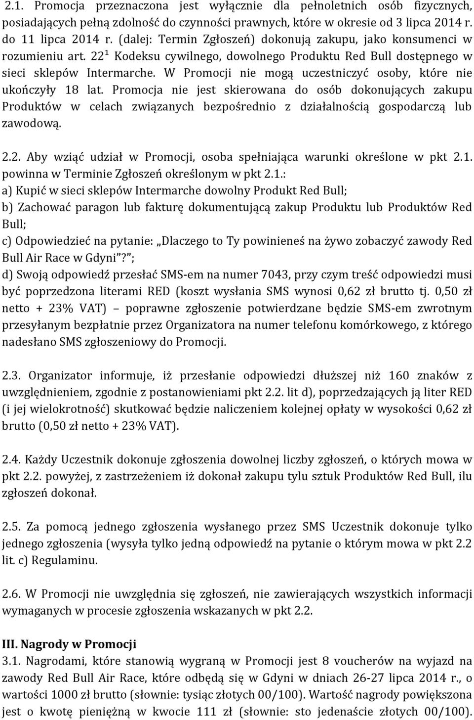 W Promocji nie mogą uczestniczyć osoby, które nie ukończyły 18 lat.