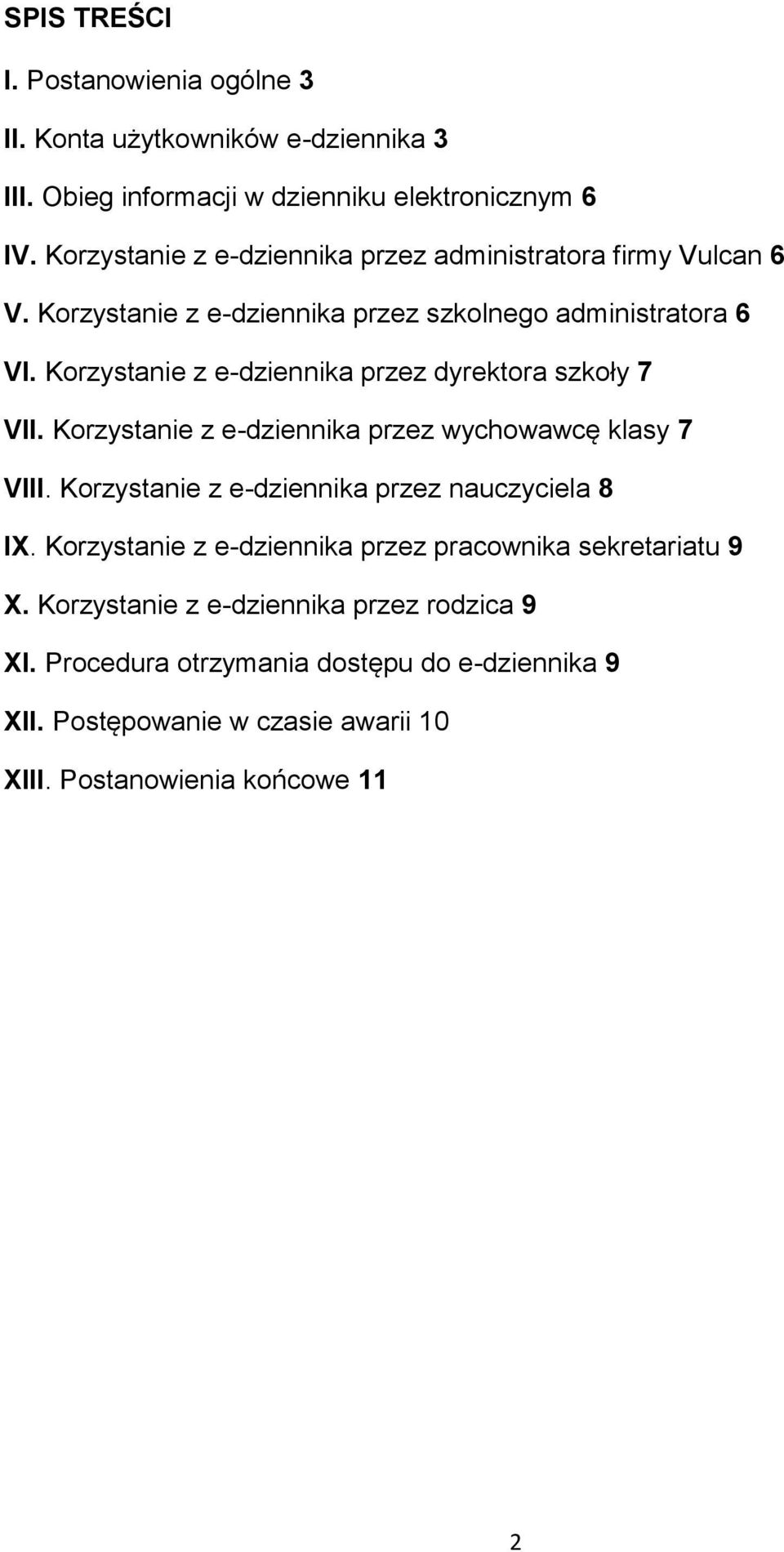 Korzystanie z e-dziennika przez dyrektora szkoły 7 VII. Korzystanie z e-dziennika przez wychowawcę klasy 7 VIII.