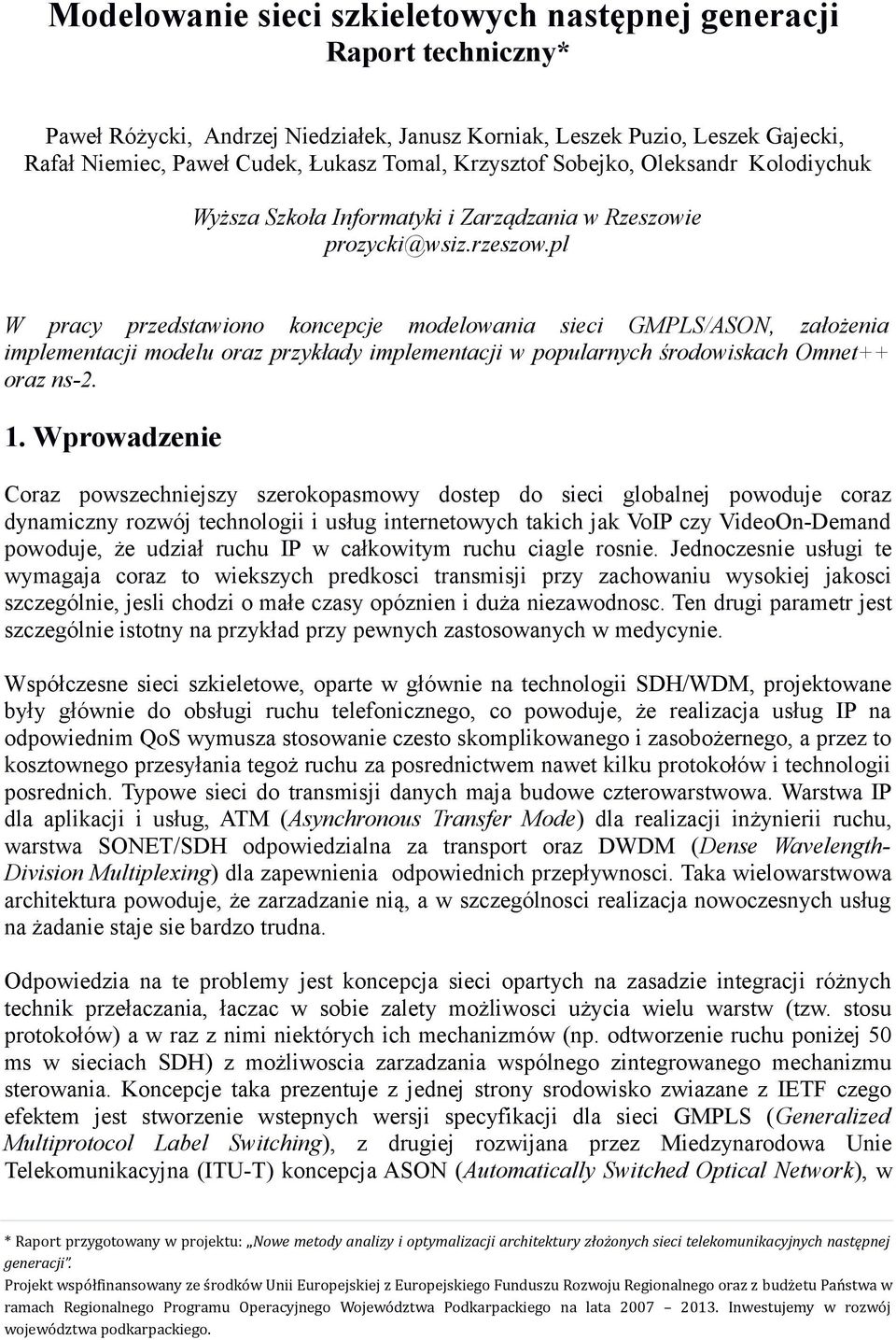 pl W pracy przedstawiono koncepcje modelowania sieci GMPLS/ASON, założenia implementacji modelu oraz przykłady implementacji w popularnych środowiskach Omnet++ oraz ns-2. 1.