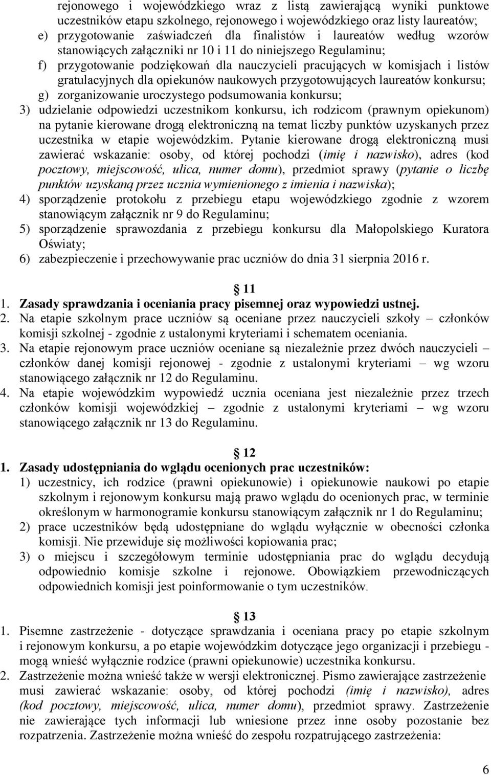 naukowych przygotowujących laureatów konkursu; g) zorganizowanie uroczystego podsumowania konkursu; 3) udzielanie odpowiedzi uczestnikom konkursu, ich rodzicom (prawnym opiekunom) na pytanie