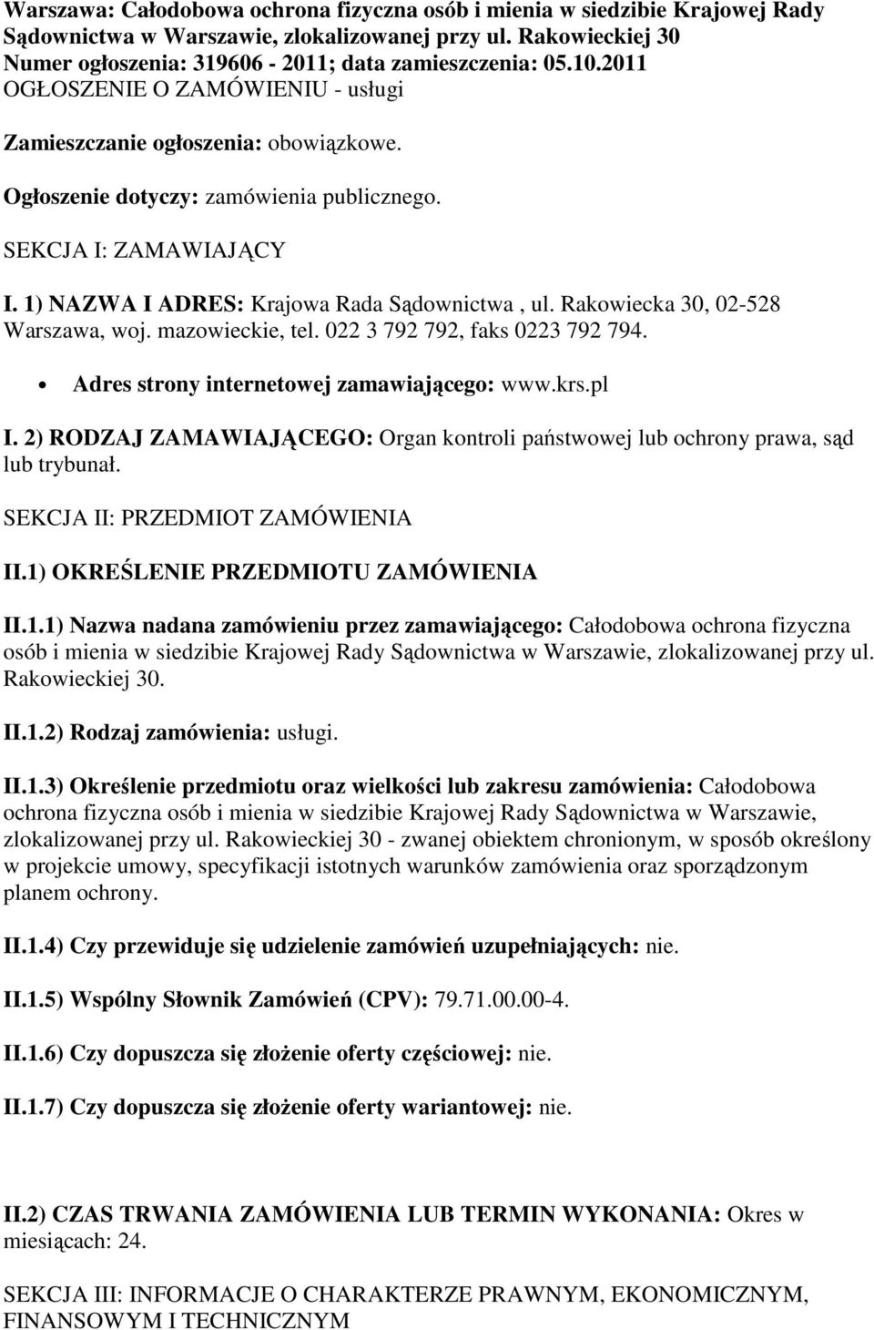 Rakowiecka 30, 02-528 Warszawa, woj. mazowieckie, tel. 022 3 792 792, faks 0223 792 794. Adres strony internetowej zamawiającego: www.krs.pl I.