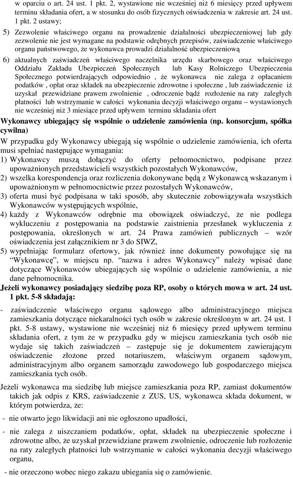 2 ustawy; 5) Zezwolenie właściwego organu na prowadzenie działalności ubezpieczeniowej lub gdy zezwolenie nie jest wymagane na podstawie odrębnych przepisów, zaświadczenie właściwego organu