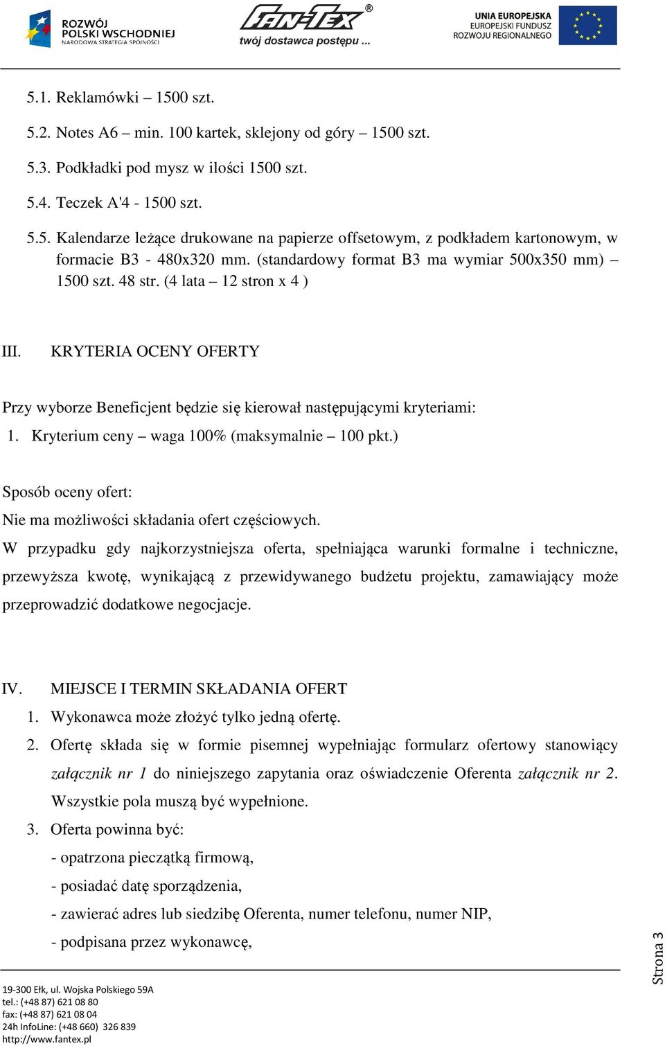 Kryterium ceny waga 100% (maksymalnie 100 pkt.) Sposób oceny ofert: Nie ma możliwości składania ofert częściowych.