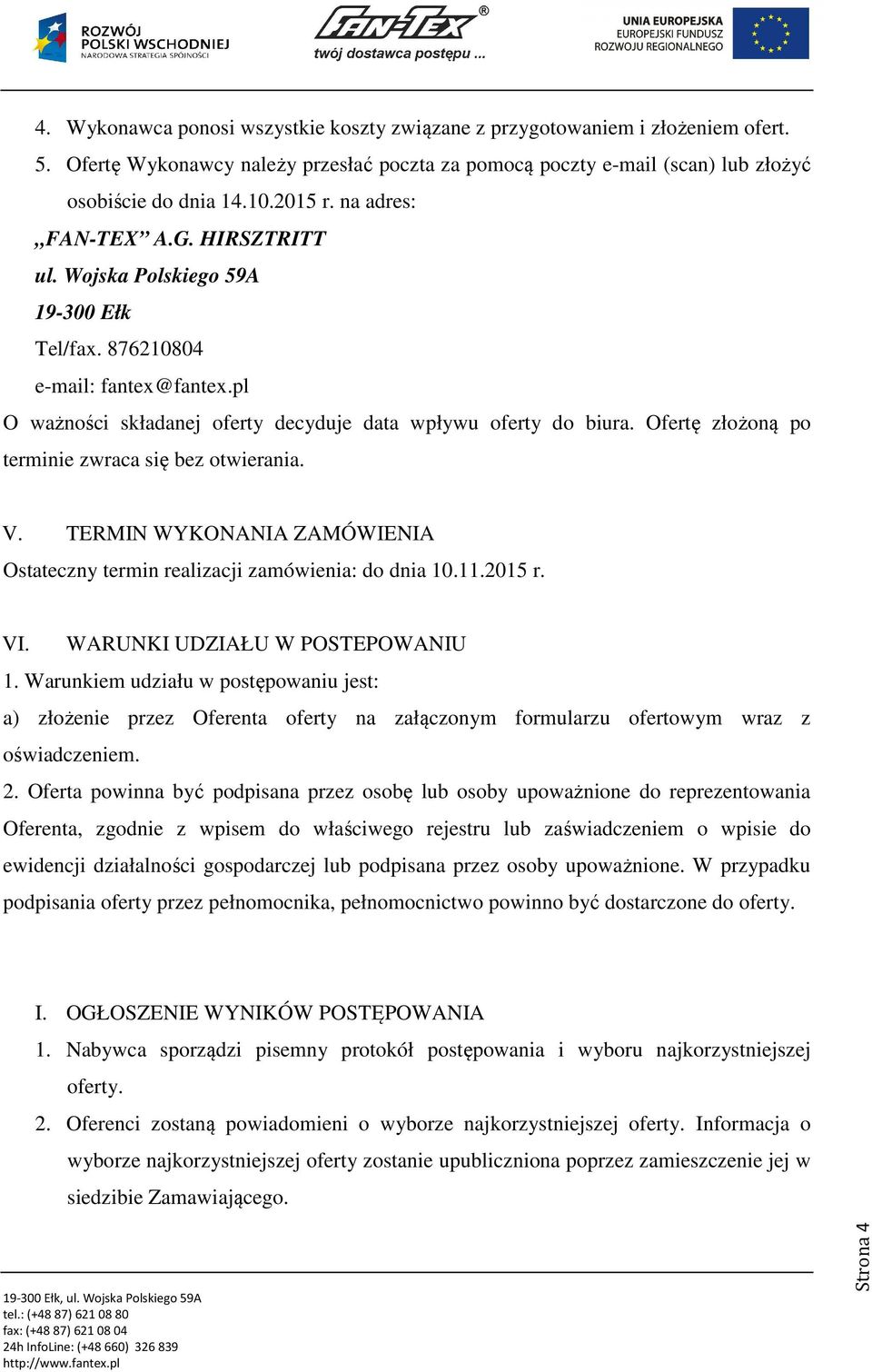 Ofertę złożoną po terminie zwraca się bez otwierania. V. TERMIN WYKONANIA ZAMÓWIENIA Ostateczny termin realizacji zamówienia: do dnia 10.11.2015 r. VI. WARUNKI UDZIAŁU W POSTEPOWANIU 1.