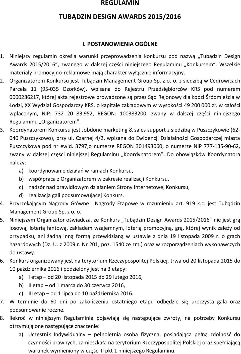 Wszelkie materiały promocyjno-reklamowe mają charakter wyłącznie informacyjny. 2. Organizatorem Konkursu jest Tubądzin Management Group Sp. z o.
