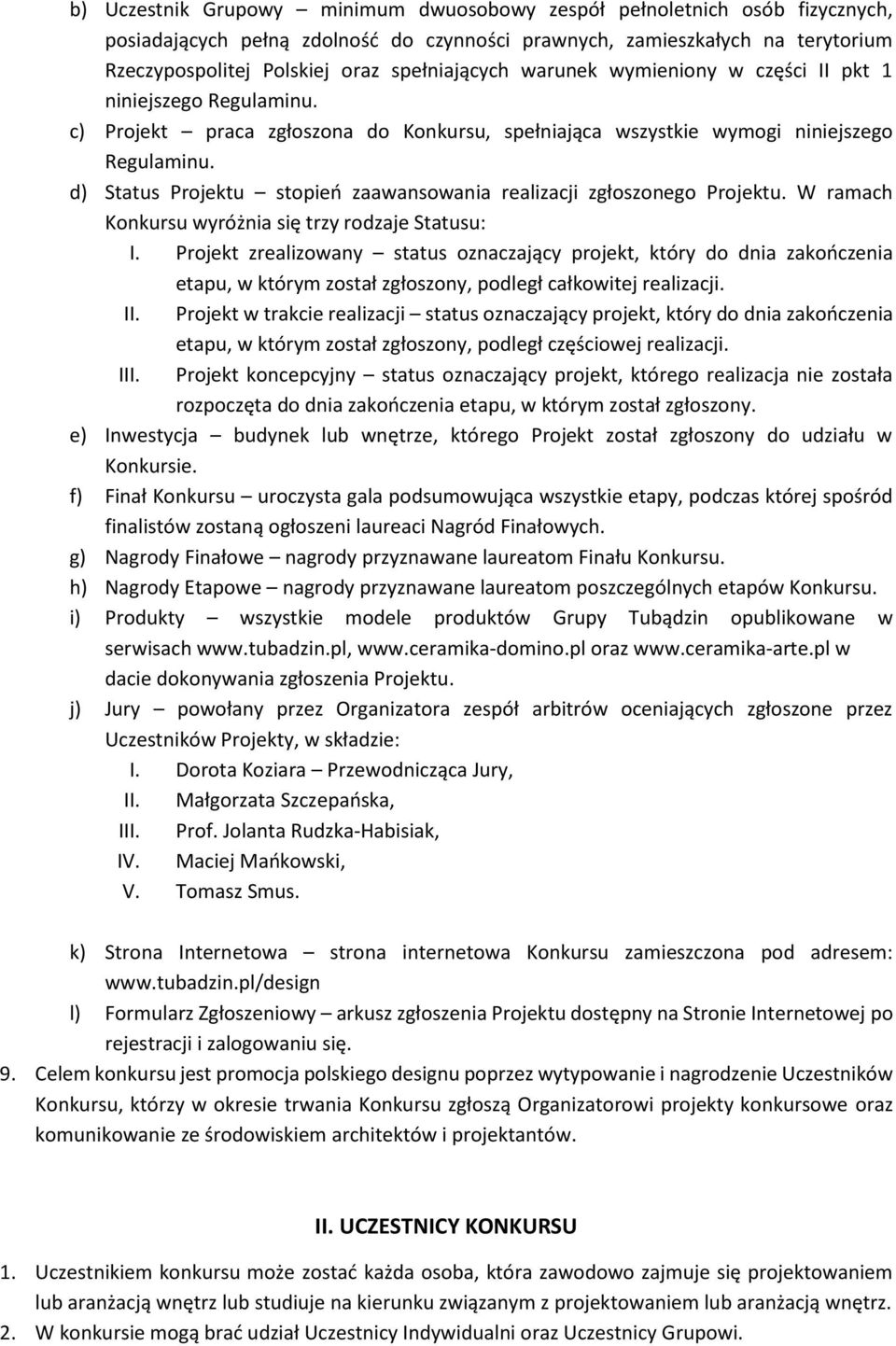 d) Status Projektu stopień zaawansowania realizacji zgłoszonego Projektu. W ramach Konkursu wyróżnia się trzy rodzaje Statusu: I.