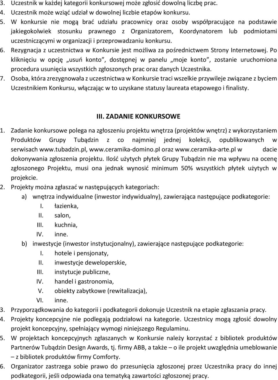 przeprowadzaniu konkursu. 6. Rezygnacja z uczestnictwa w Konkursie jest możliwa za pośrednictwem Strony Internetowej.