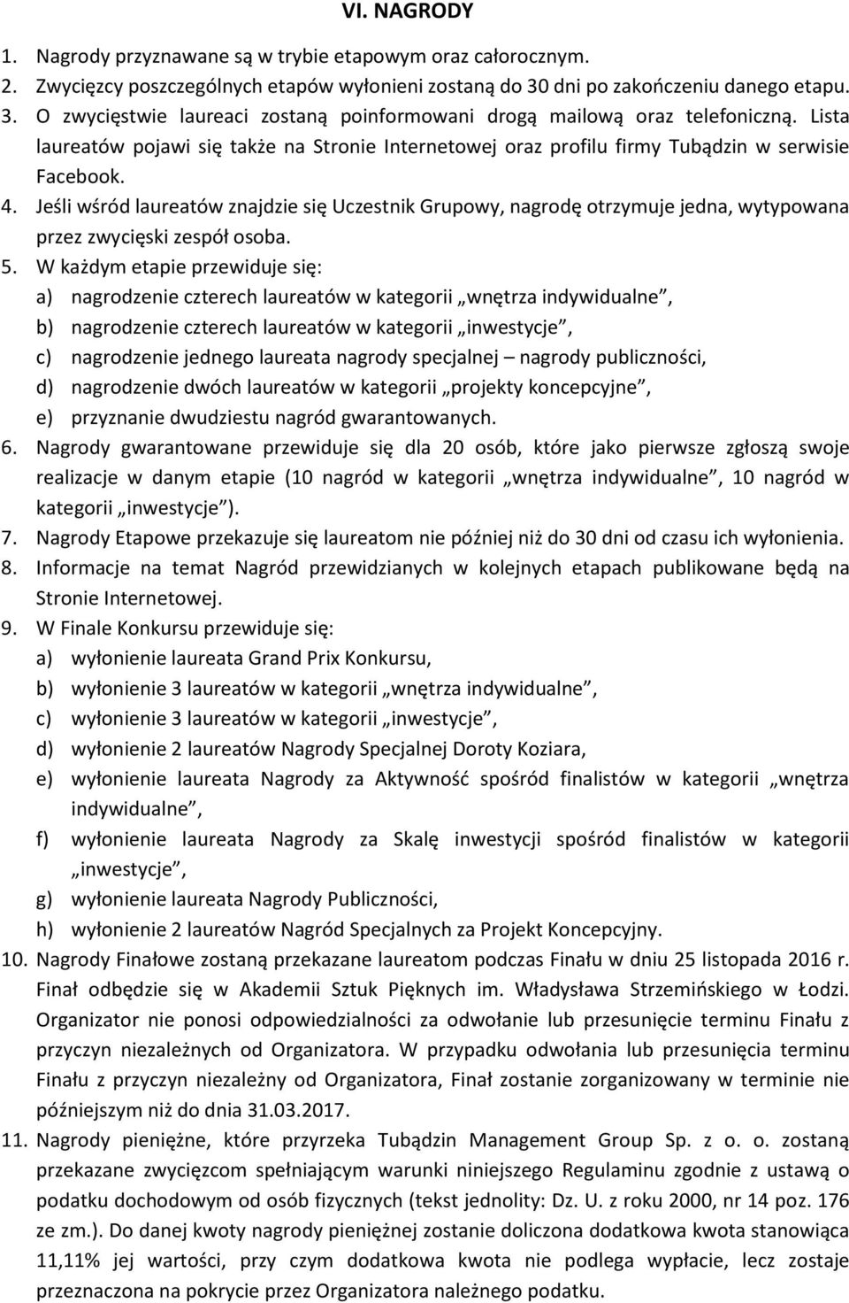 Lista laureatów pojawi się także na Stronie Internetowej oraz profilu firmy Tubądzin w serwisie Facebook. 4.