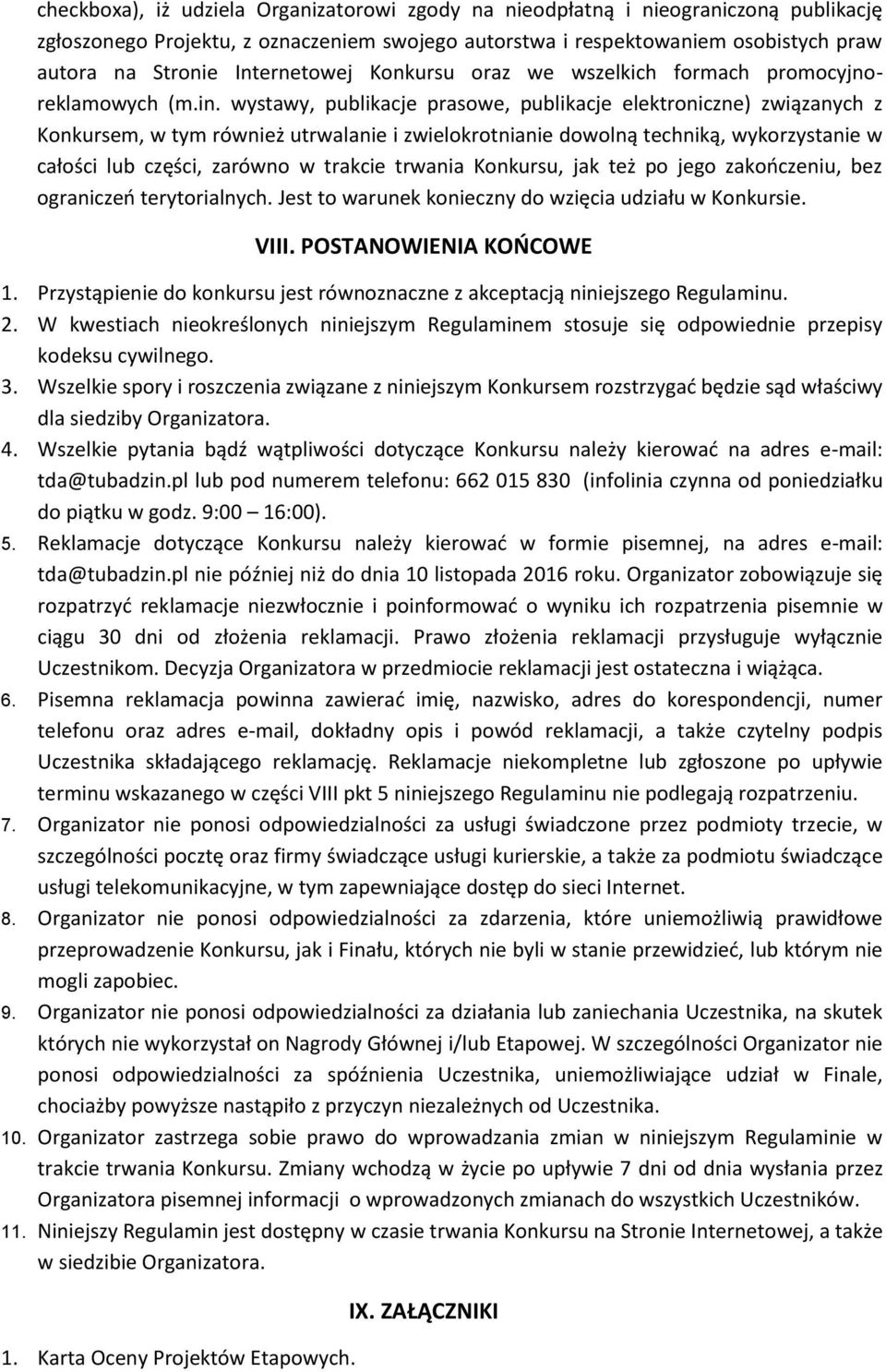 wystawy, publikacje prasowe, publikacje elektroniczne) związanych z Konkursem, w tym również utrwalanie i zwielokrotnianie dowolną techniką, wykorzystanie w całości lub części, zarówno w trakcie