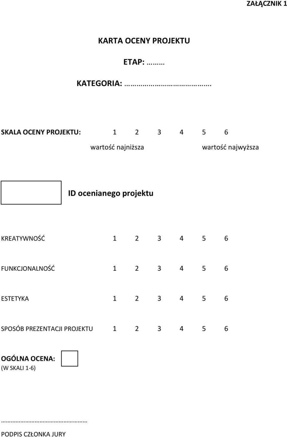 ocenianego projektu KREATYWNOŚĆ 1 2 3 4 5 6 FUNKCJONALNOŚĆ 1 2 3 4 5 6