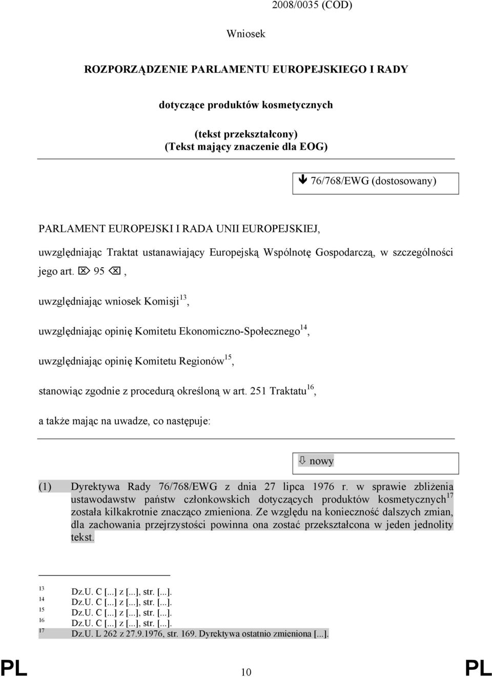 95, uwzględniając wniosek Komisji 13, uwzględniając opinię Komitetu Ekonomiczno-Społecznego 14, uwzględniając opinię Komitetu Regionów 15, stanowiąc zgodnie z procedurą określoną w art.