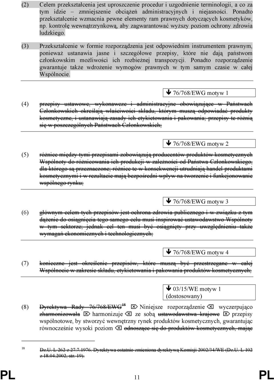 (3) Przekształcenie w formie rozporządzenia jest odpowiednim instrumentem prawnym, ponieważ ustanawia jasne i szczegółowe przepisy, które nie dają państwom członkowskim możliwości ich rozbieżnej