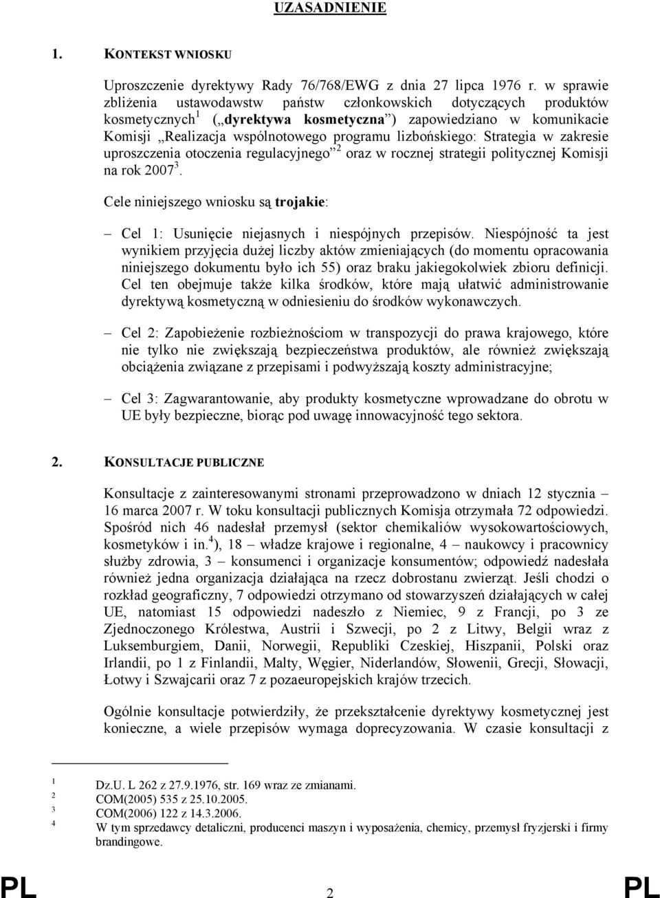 lizbońskiego: Strategia w zakresie uproszczenia otoczenia regulacyjnego 2 oraz w rocznej strategii politycznej Komisji na rok 2007 3.