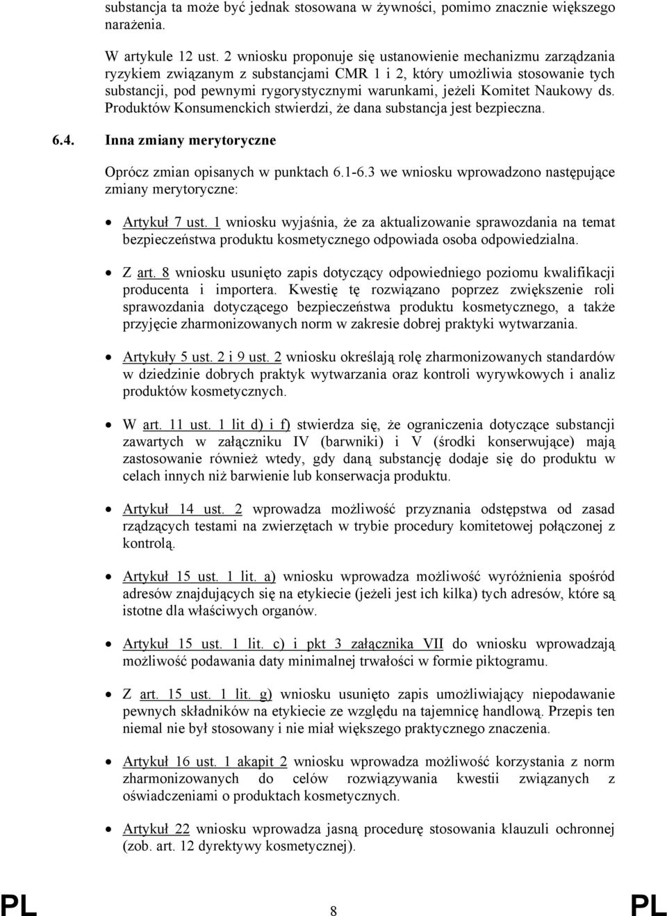 Komitet Naukowy ds. Produktów Konsumenckich stwierdzi, że dana substancja jest bezpieczna. 6.4. Inna zmiany merytoryczne Oprócz zmian opisanych w punktach 6.1-6.